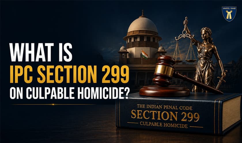 What Is IPC Section 299 on Culpable Homicide?
